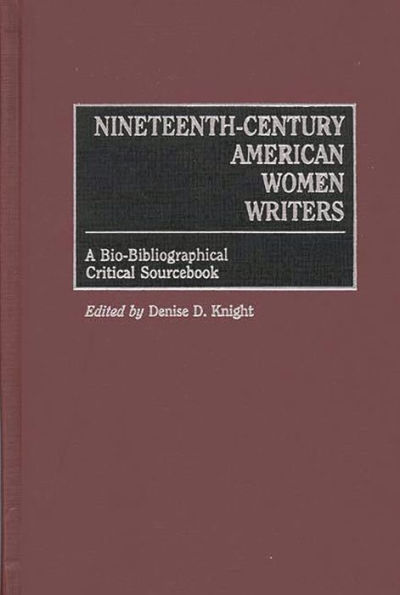 Nineteenth-Century American Women Writers: A Bio-Bibliographical Critical Sourcebook