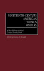 Nineteenth-Century American Women Writers: A Bio-Bibliographical Critical Sourcebook