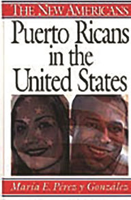 Title: Puerto Ricans in the United States / Edition 1, Author: Maria E. Perez y Gonzalez
