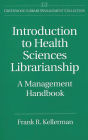 Introduction to Health Sciences Librarianship: A Management Handbook / Edition 1