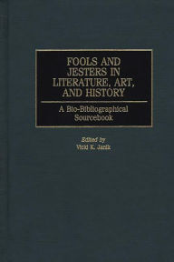 Title: Fools and Jesters in Literature, Art, and History: A Bio-Bibliographical Sourcebook, Author: Vicki K. Janik