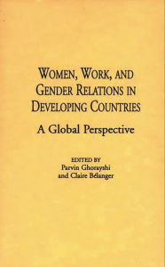 Title: Women, Work, and Gender Relations in Developing Countries: A Global Perspective, Author: Claire Belanger