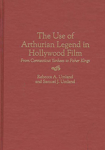 The Use of Arthurian Legend in Hollywood Film: From Connecticut Yankees to Fisher Kings