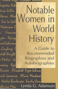 Title: Notable Women in World History: A Guide to Recommended Biographies and Autobiographies, Author: Lynda G. Adamson