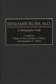 Title: Benjamin Rush, M.D.: A Bibliographic Guide, Author: Claire G Fox