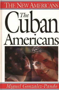 Title: The Cuban Americans / Edition 1, Author: Miguel Gonzalez-Pando