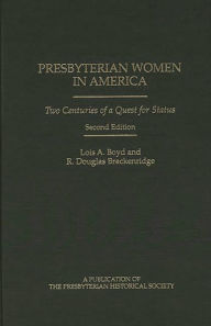 Title: Presbyterian Women in America: Two Centuries of a Quest for Status / Edition 2, Author: Lois A. Boyd