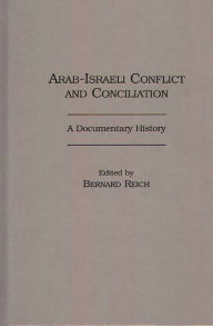 Title: Arab-Israeli Conflict and Conciliation: A Documentary History, Author: Bernard Reich