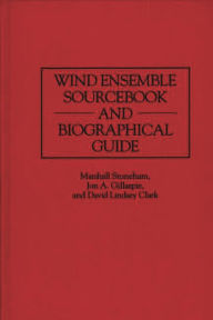 Title: Wind Ensemble Sourcebook and Biographical Guide, Author: David L. Clark