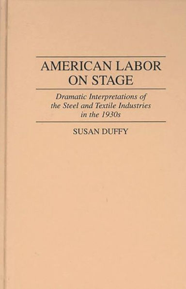 American Labor on Stage: Dramatic Interpretations of the Steel and Textile Industries in the 1930s