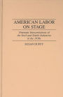 American Labor on Stage: Dramatic Interpretations of the Steel and Textile Industries in the 1930s