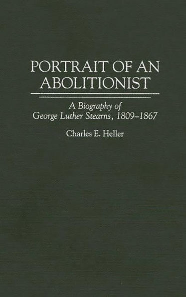 Portrait of an Abolitionist: A Biography of George Luther Stearns, 1809-1867