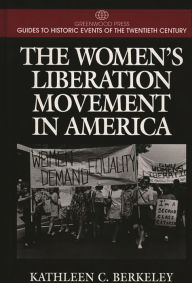 Title: The Women's Liberation Movement in America, Author: Kathleen  Berkeley