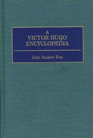 Title: A Victor Hugo Encyclopedia, Author: John Andrew Fey