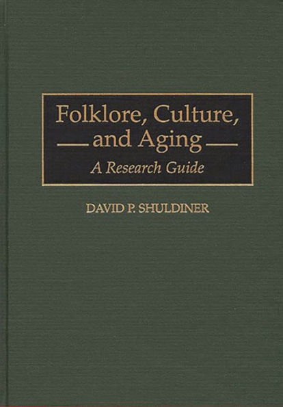 Folklore, Culture, and Aging: A Research Guide / Edition 1