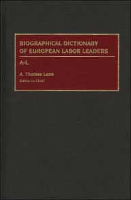 Title: Biographical Dictionary of European Labor Leaders: A-L, Author: A. Thomas Lane