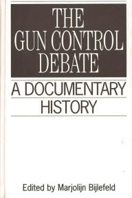 Title: The Gun Control Debate: A Documentary History, Author: Marjolijn Bijlefeld