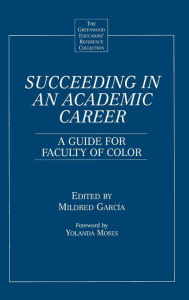 Title: Succeeding in an Academic Career: A Guide for Faculty of Color, Author: Mildred Garcia