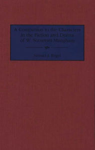 Title: A Companion to the Characters in the Fiction and Drama of W. Somerset Maugham, Author: Samuel Rogal