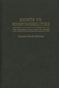 Title: Rights vs. Responsibilities: The Supreme Court and the Media, Author: Elizabeth B. Hindman