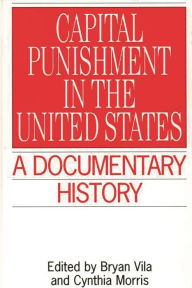 Title: Capital Punishment in the United States: A Documentary History, Author: Cynthia Morris