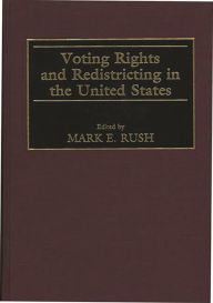 Title: Voting Rights and Redistricting in the United States, Author: Mark E. Rush