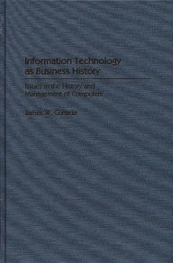 Title: Information Technology as Business History: Issues in the History and Management of Computers, Author: James W. Cortada