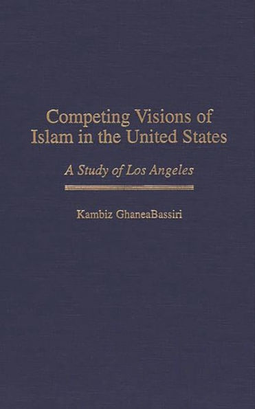 Competing Visions of Islam in the United States: A Study of Los Angeles / Edition 1