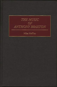 Title: The Music of Anthony Braxton, Author: Bloomsbury Academic