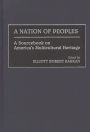 A Nation of Peoples: A Sourcebook on America's Multicultural Heritage / Edition 1