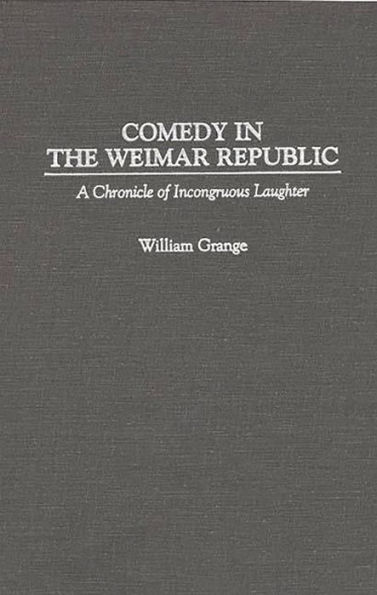 Comedy in the Weimar Republic: A Chronicle of Incongruous Laughter