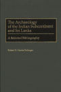 The Archaeology of the Indian Subcontinent and Sri Lanka: A Selected Bibliography