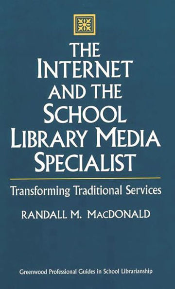 The Internet and the School Library Media Specialist: Transforming Traditional Services