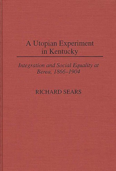 A Utopian Experiment in Kentucky: Integration and Social Equality at Berea, 1866-1904