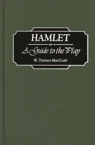 Title: Hamlet: A Guide to the Play, Author: W. Thomas Maccary