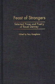 Title: Feast of Strangers: Selected Prose and Poetry of Reuel Denney, Author: Reuel Denney