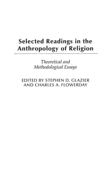 Selected Readings in the Anthropology of Religion: Theoretical and Methodological Essays