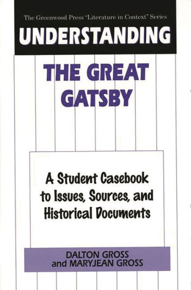 Understanding The Great Gatsby: A Student Casebook to Issues, Sources, and Historical Documents