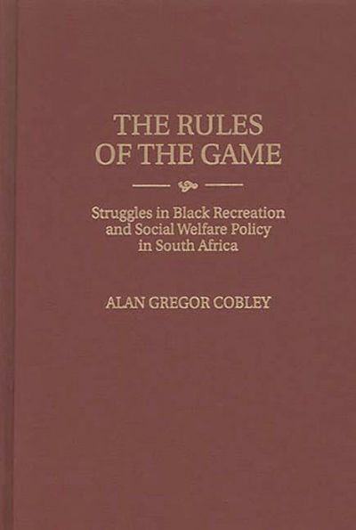 The Rules of the Game: Struggles in Black Recreation and Social Welfare Policy in South Africa