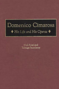 Title: Domenico Cimarosa: His Life and His Operas / Edition 1, Author: Nick Rossi