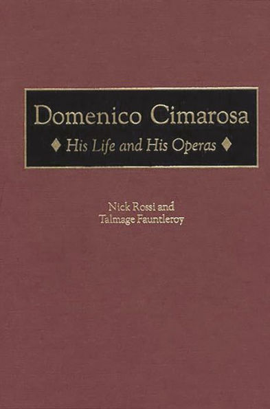 Domenico Cimarosa: His Life and His Operas / Edition 1