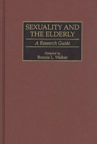 Title: Sexuality and the Elderly: A Research Guide, Author: Bonnie L. Walker