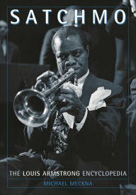 Title: Satchmo: The Louis Armstrong Encyclopedia, Author: Michael Meckna