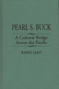 Title: Pearl S. Buck: A Cultural Bridge Across the Pacific, Author: Kang Liao