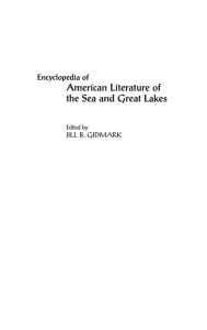 Title: Encyclopedia of American Literature of the Sea and Great Lakes, Author: Jill B. Gidmark