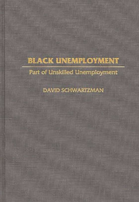 Black Unemployment: Part of Unskilled Unemployment / Edition 1
