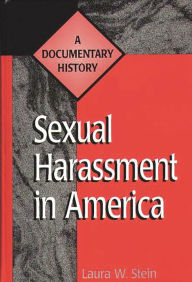 Title: Sexual Harassment in America: A Documentary History, Author: Laura W. Stein