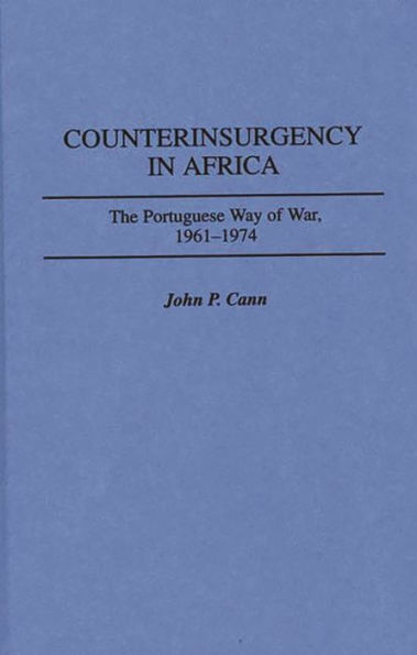 Counterinsurgency in Africa: The Portuguese Way of War, 1961-1974