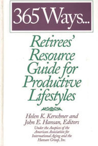 Title: 365 Ways.Retirees' Resource Guide for Productive Lifestyles, Author: John E. Hansan