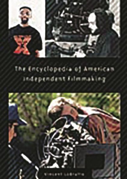 The Encyclopedia of American Independent Filmmaking